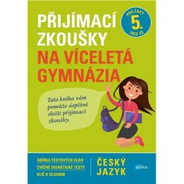 Přijímací zkoušky na víceletá gymnázia Český jazyk: Pro žáky 5. tříd ZŠ